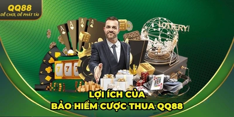 Lợi ích của chương trình bảo hiểm cược thua QQ88